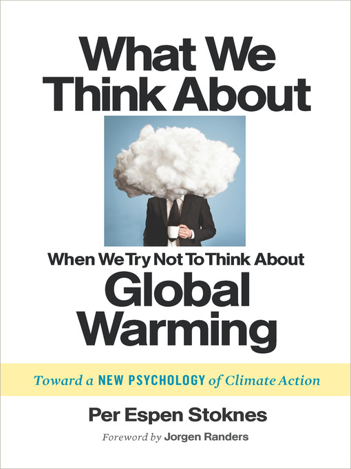 Title details for What We Think About When We Try Not to Think About Global Warming by Per Espen Stoknes - Available